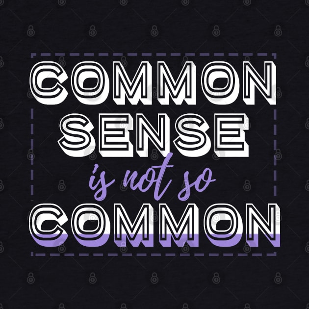 Common Sense is Not So Common Design by BB Tees